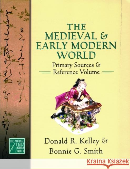 The Medieval and Early Modern World: Primary Sources and Reference Volume Donald R. Kelley Bonnie G. Smith 9780195178487 Oxford University Press, USA