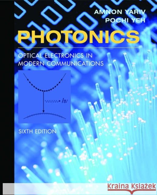 Photonics: Optical Electronics in Modern Communications Yariv, Amnon 9780195179460 Oxford University Press