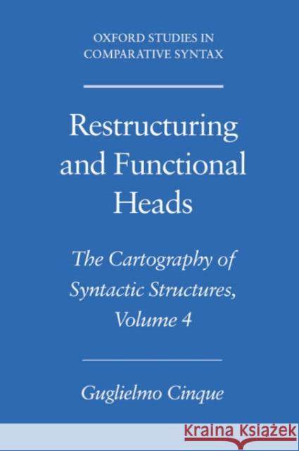 Restructuring and Functional Heads: The Cartography of Syntactic Structures, Volume 4 Cinque, Guglielmo 9780195179545 Oxford University Press
