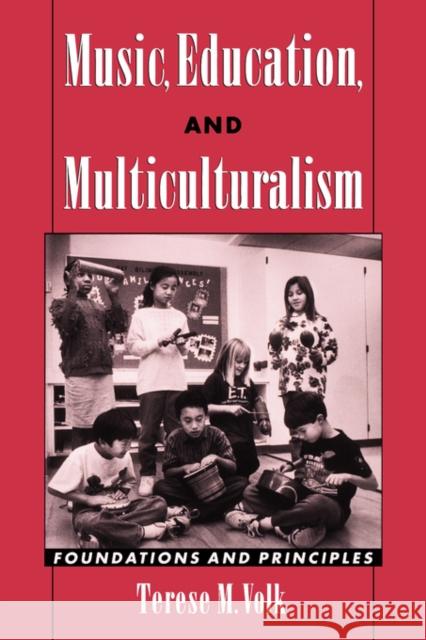 Music, Education, and Multiculturalism : Foundations and Principles Terese M. Volk 9780195179750 Oxford University Press