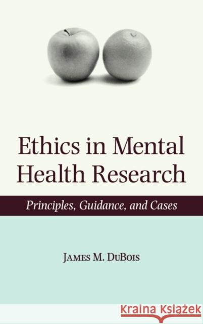 Ethics in Mental Health Research: Principles, Guidance, and Cases DuBois, James M. 9780195179934 Oxford University Press, USA