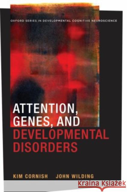 Attention, Genes, and Developmental Disorders Kim Cornish John Wilding 9780195179941 Oxford University Press, USA