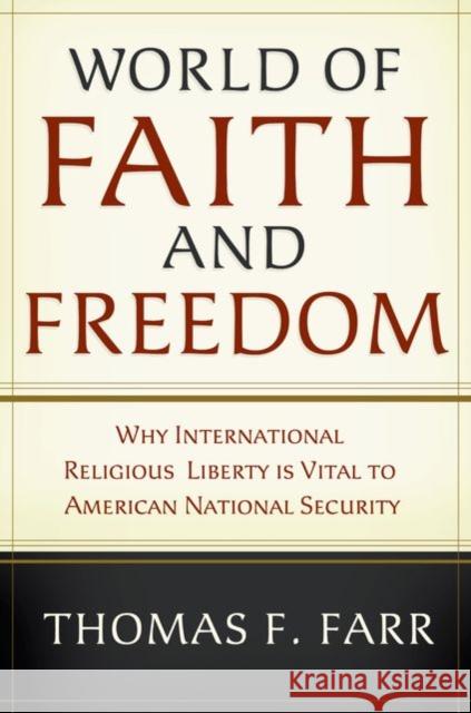 World of Faith and Freedom: Why International Religious Liberty Is Vital to American National Security Farr, Thomas F. 9780195179958 Oxford University Press, USA