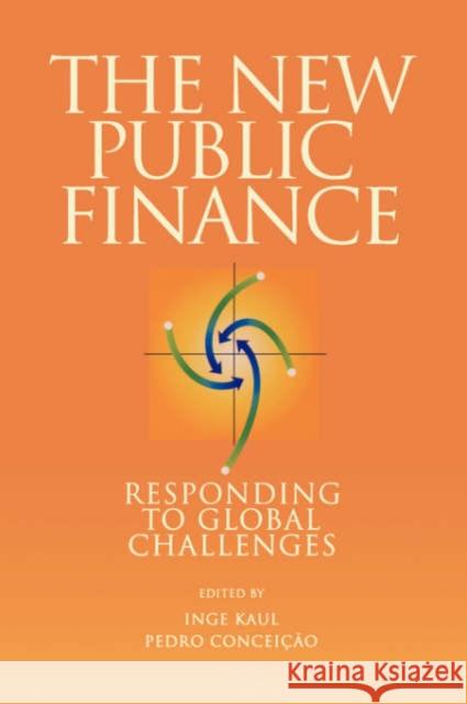 The New Public Finance : Responding to Global Challenges Inge Kaul Pedro Conceicao 9780195179972 