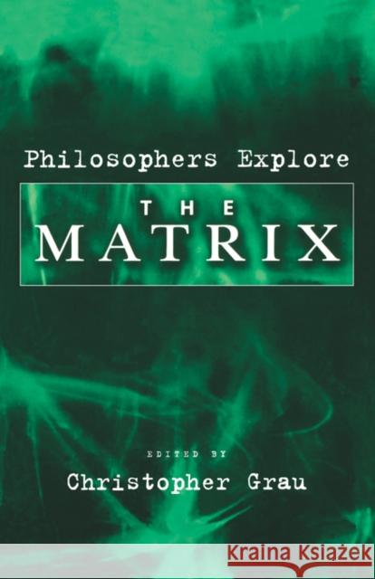 Philosophers Explore the Matrix Grau, Christopher 9780195181074 OXFORD UNIVERSITY PRESS