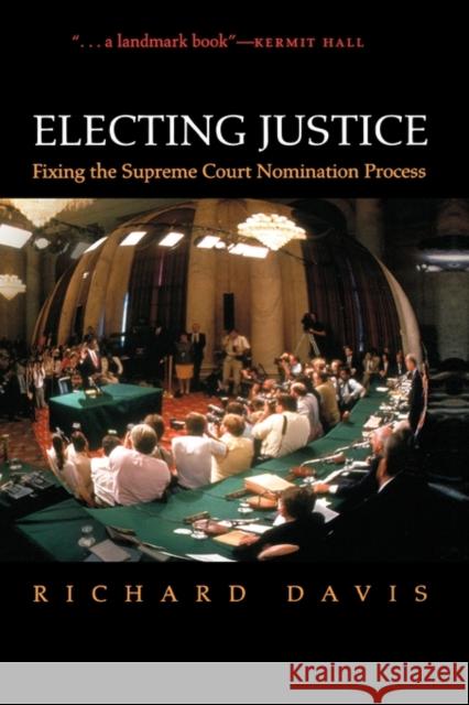 Electing Justice: Fixing the Supreme Court Nomination Process Davis, Richard 9780195181098