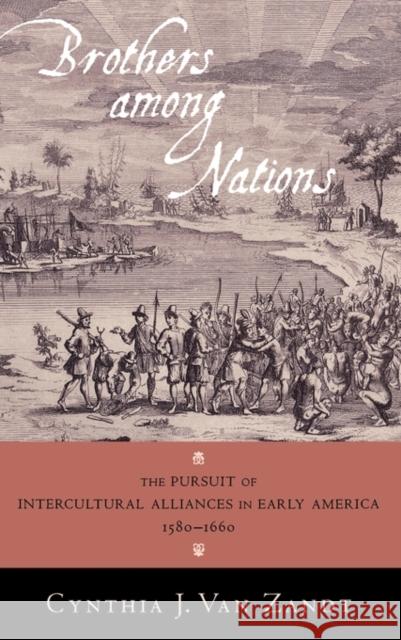 Brothers Among Nations: Mapping and Intercultural Alliances in Early America Van Zandt, Cynthia J. 9780195181241 Oxford University Press, USA