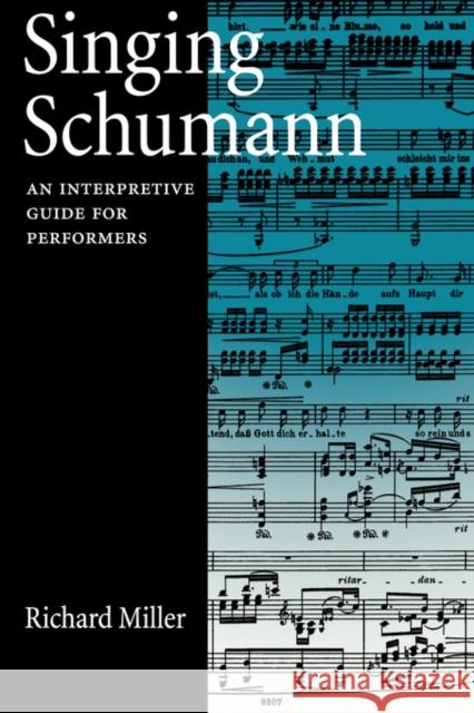Singing Schumann: An Interpretive Guide for Performers Miller, Richard 9780195181975