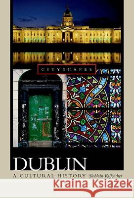 Dublin: A Cultural History School of English Siobh'an Kilfeather (Queen's University Belfast), Siobhan Marie Kilfeather, Terry Eagleton 9780195182019