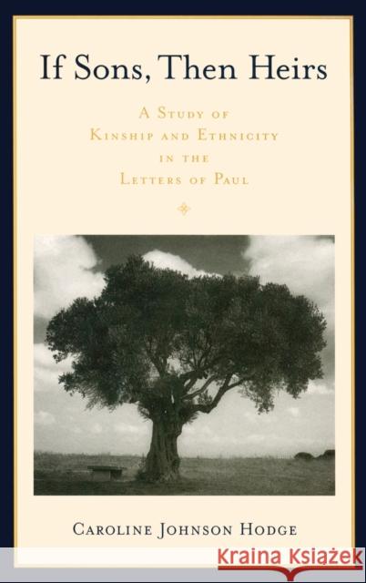 Sons Then Heirs Kinship Ethn Lett Paul C: A Study of Kinship and Ethnicity in the Letters of Paul Johnson Hodge, Caroline 9780195182163