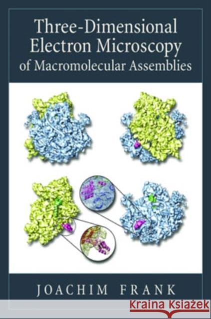Three-Dimensional Electron Microscopy of Macromolecular Assemblies: Visualization of Biological Molecules in Their Native State Frank, Joachim 9780195182187 Oxford University Press