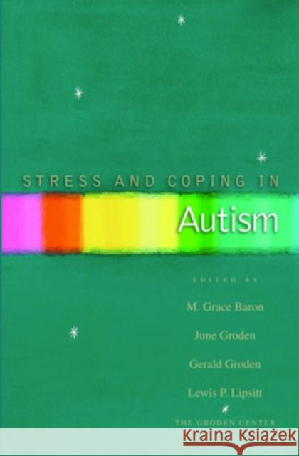 Stress and Coping in Autism M. Grace Baron June Groden Gerald Groden 9780195182262 Oxford University Press