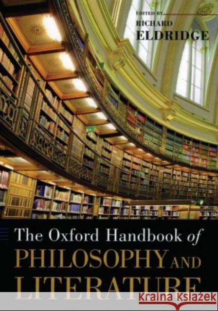 The Oxford Handbook of Philosophy and Literature Richard Eldridge 9780195182637