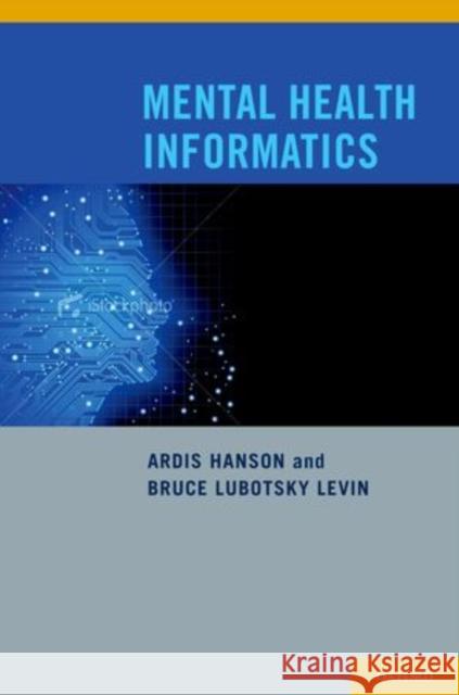 Mental Health Informatics Hanson, Ardis|||Levin, Bruce Lubotsky 9780195183023