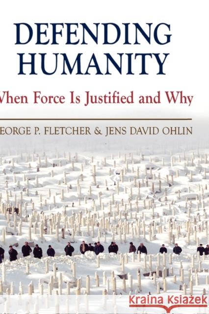 Defending Humanity: When Force Is Justified and Why Fletcher, George P. 9780195183085 Oxford University Press, USA