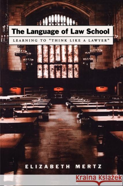 The Language of Law School: Learning to Think Like a Lawyer Mertz, Elizabeth 9780195183108