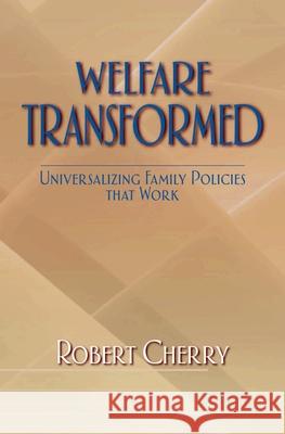 Welfare Transformed: Universalizing Family Policies That Work Robert D. Cherry 9780195183122 Oxford University Press, USA