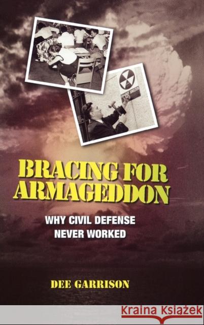 Bracing for Armageddon: Why Civil Defense Never Worked Garrison, Dee 9780195183191 Oxford University Press