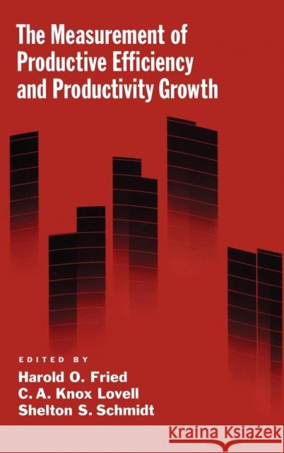 The Measurement of Productive Efficiency and Productivity Growth Harold O. Fried C. A. Knox Lovell Shelton S. Schmidt 9780195183528