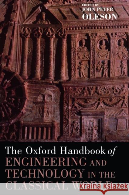 The Oxford Handbook of Engineering and Technology in the Classical World John Peter Oleson 9780195187311 Oxford University Press, USA
