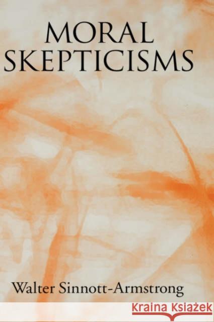 Moral Skepticisms Walter Sinnott-Armstrong 9780195187724 Oxford University Press, USA