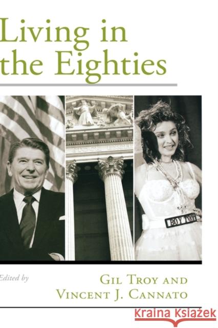 Living in the Eighties Gil Troy Vincent J. Cannato 9780195187861 Oxford University Press, USA