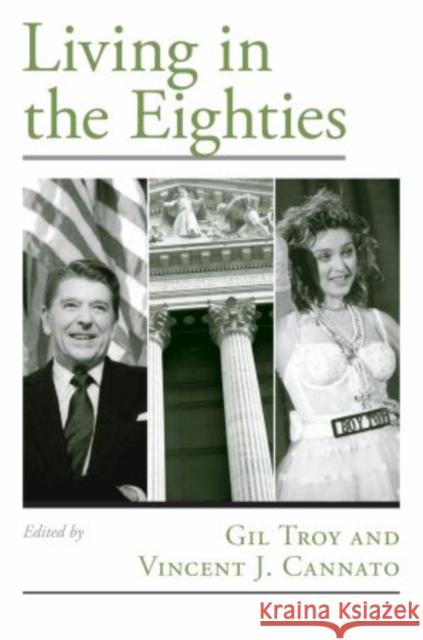 Living in the Eighties Gil Troy Vincent J. Cannato 9780195187878 Oxford University Press, USA