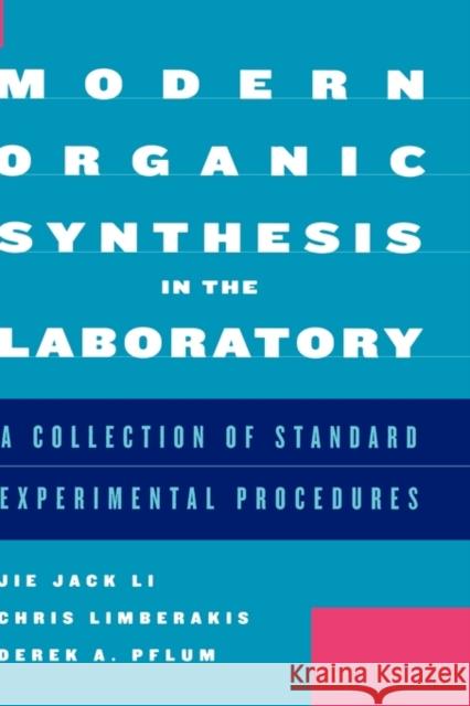 Modern Organic Synthesis in the Laboratory: A Collection of Standard Experimental Procedures Li, Jie Jack 9780195187984 Oxford University Press, USA