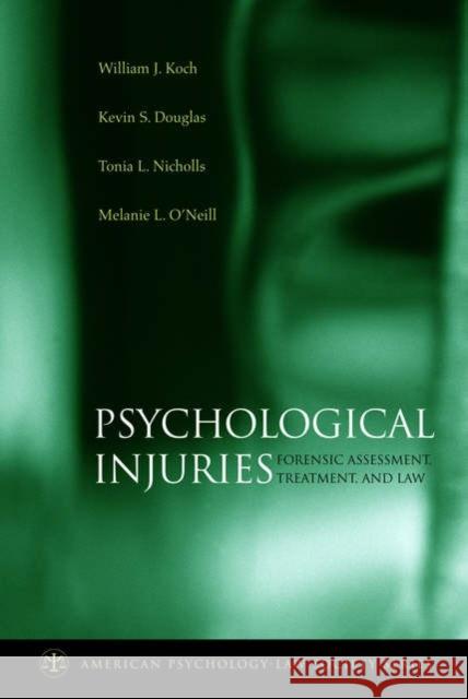 Psychological Injuries: Forensic Assessment, Treatment, and Law Koch, William J. 9780195188288 0