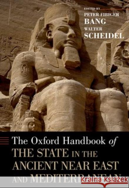 Oxford Handbook of the State in the Ancient Near East and Mediterranean Bang, Peter Fibiger 9780195188318