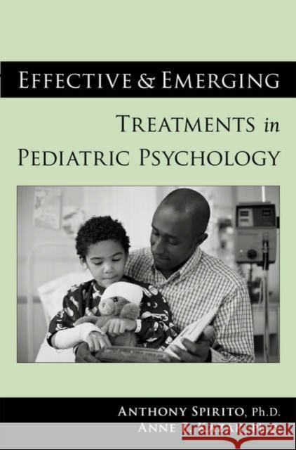 Effective and Emerging Treatments in Pediatric Psychology Anthony Spirito Anne E. Kazak 9780195188394 Oxford University Press