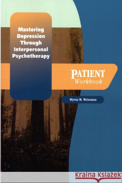 Mastering Depression Through Interpersonal Psychotherapy: Patient Workbook Weissman, Myrna W. 9780195188479