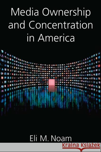 Media Ownership and Concentration in America Eli Noam 9780195188523 Oxford University Press, USA
