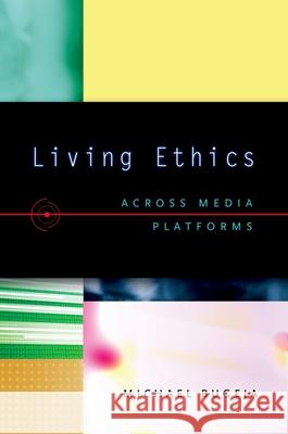 Living Ethics: Across Media Platforms Michael Bugeja 9780195188608 Oxford University Press, USA