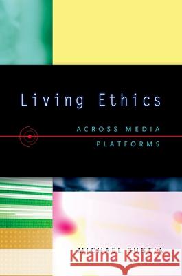 Living Ethics: Across Media Platforms Michael Bugeja 9780195188608