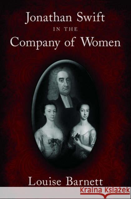 Jonathan Swift in the Company of Women Louise K. Barnett Louise Barnett 9780195188660 Oxford University Press, USA