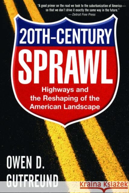 Twentieth-Century Sprawl: Highways and the Reshaping of the American Landscape Gutfreund, Owen D. 9780195189070