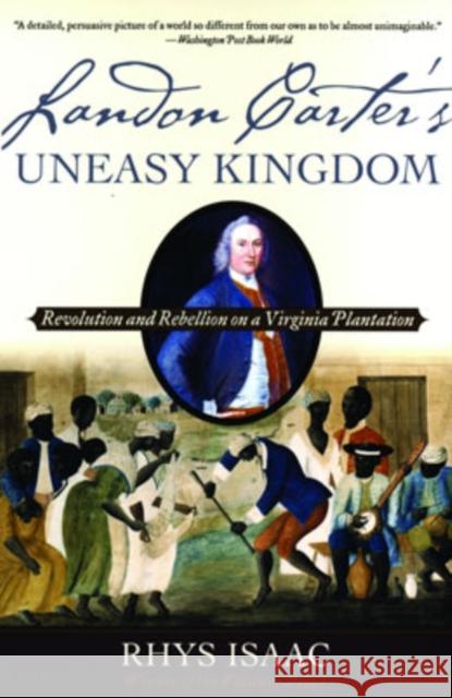 Landon Carter's Uneasy Kingdom: Revolution and Rebellion on a Virginia Plantation Isaac, Rhys 9780195189087 Oxford University Press