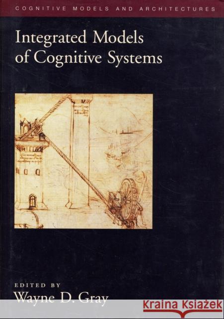 Integrated Models of Cognitive Systems Wayne D. Gray 9780195189193 Oxford University Press, USA