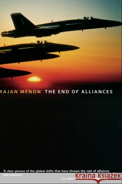 The End of Alliances Rajan Menon 9780195189278 Oxford University Press, USA
