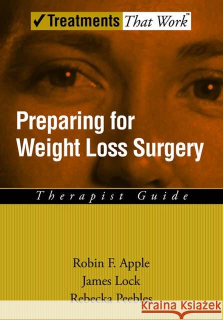 Preparing for Weight Loss Surgery : Therapist Guide Robin F. Apple James Lock Rebecka Peebles 9780195189391 Oxford University Press