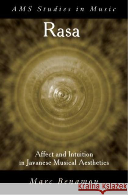Rasa: Affect and Intution in Javanese Musical Aesthetics Benamou, Marc 9780195189438 Oxford University Press, USA