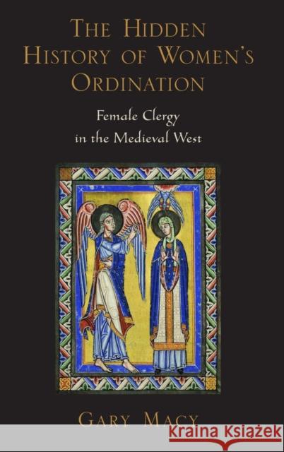 Hidden History Women's Ordination C: Female Clergy in the Medieval West Macy, Gary 9780195189704