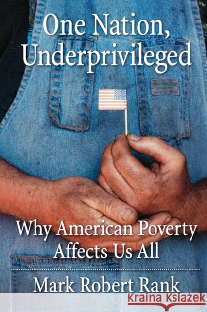 One Nation, Underprivileged: Why American Poverty Affects Us All Rank, Mark Robert 9780195189728 Oxford University Press