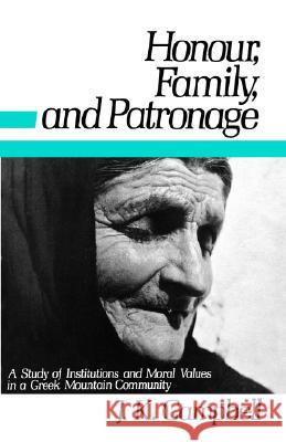 Honour, Family and Patronage: A Study of Institutions and Moral Values in a Greek Mountain Community Campbell, John K. 9780195197563 Oxford University Press