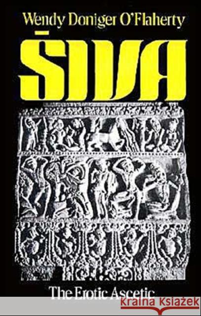 Siva: The Erotic Ascetic O'Flaherty, Wendy Doniger 9780195202502