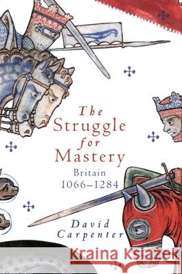 The Struggle for Mastery: Britain, 1066-1284 David Carpenter 9780195220001 Oxford University Press