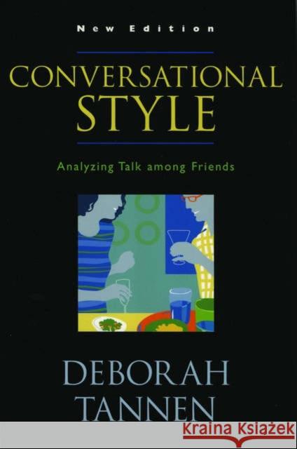 Conversational Style : Analyzing Talk among Friends Deborah Tannen 9780195221817 