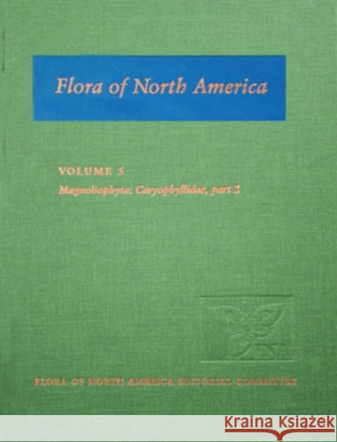 Flora of North America: North of Mexico; Volume 5: Magnoliophyta: Caryophyllidae, Part 2 Flora of North America Editorial Committ 9780195222111 Oxford University Press