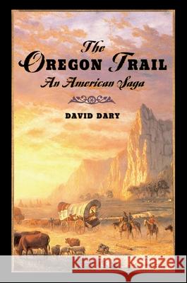The Oregon Trail: An American Saga David Dary 9780195224009 Oxford University Press